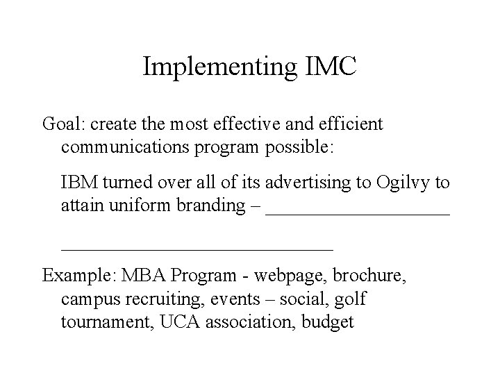 Implementing IMC Goal: create the most effective and efficient communications program possible: IBM turned