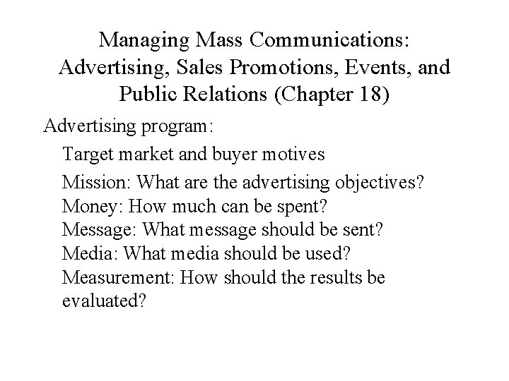 Managing Mass Communications: Advertising, Sales Promotions, Events, and Public Relations (Chapter 18) Advertising program: