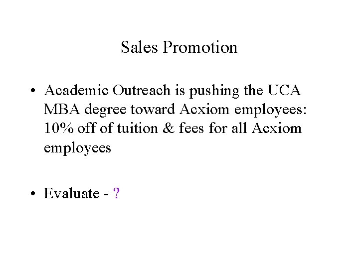 Sales Promotion • Academic Outreach is pushing the UCA MBA degree toward Acxiom employees: