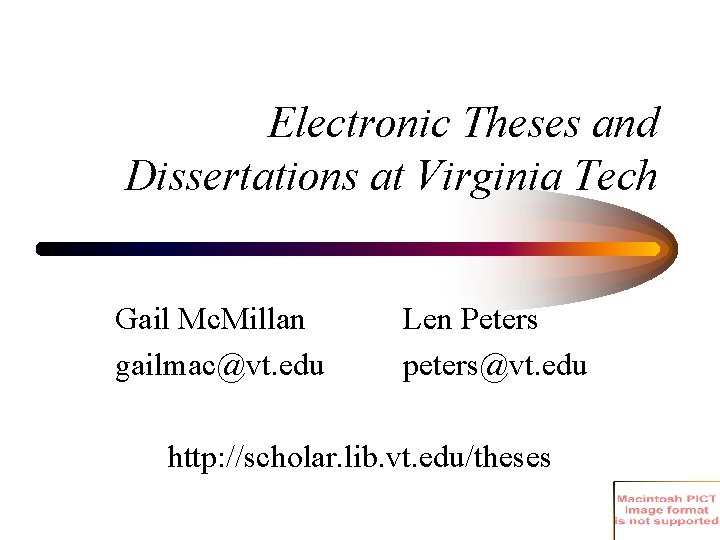 Electronic Theses and Dissertations at Virginia Tech Gail Mc. Millan gailmac@vt. edu Len Peters