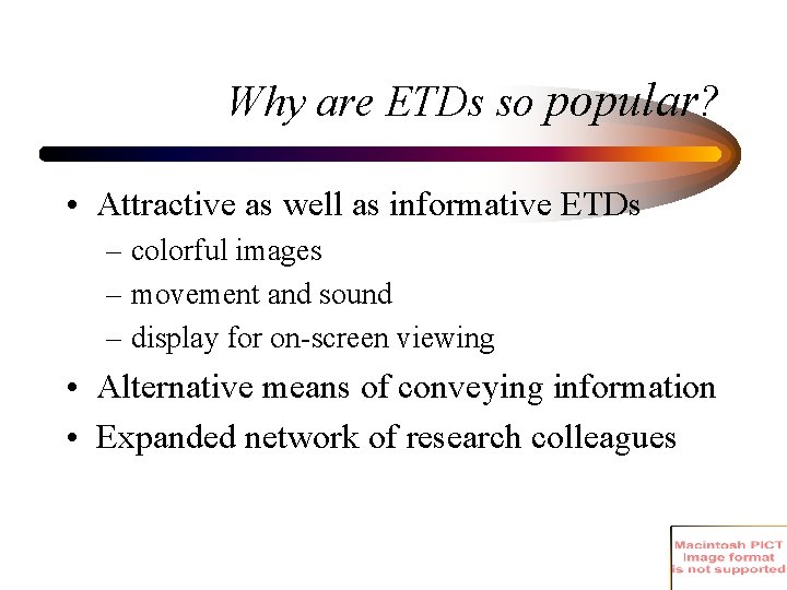 Why are ETDs so popular? • Attractive as well as informative ETDs – colorful