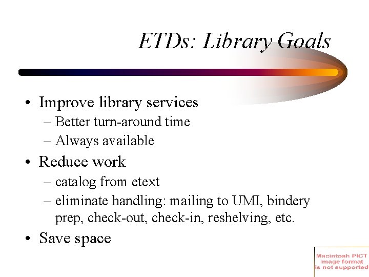 ETDs: Library Goals • Improve library services – Better turn-around time – Always available