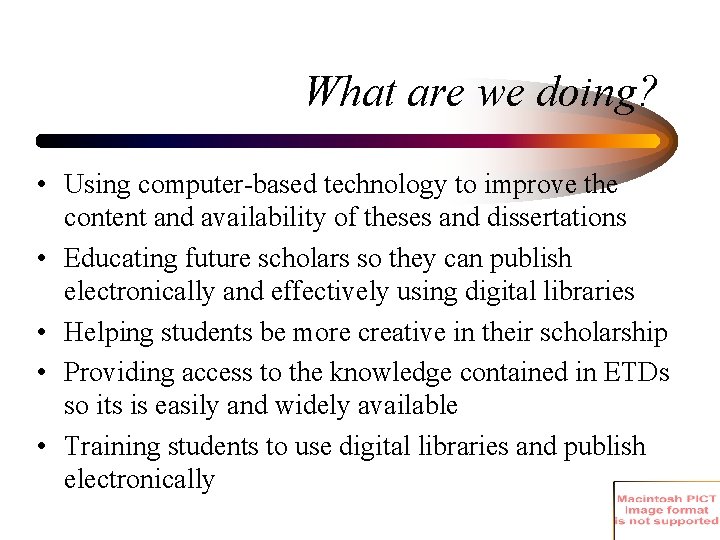 What are we doing? • Using computer-based technology to improve the content and availability