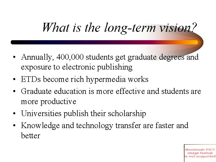 What is the long-term vision? • Annually, 400, 000 students get graduate degrees and