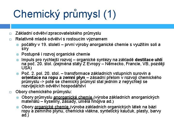 Chemický průmysl (1) Základní odvětví zpracovatelského průmyslu Relativně mladé odvětví s rostoucím významem počátky