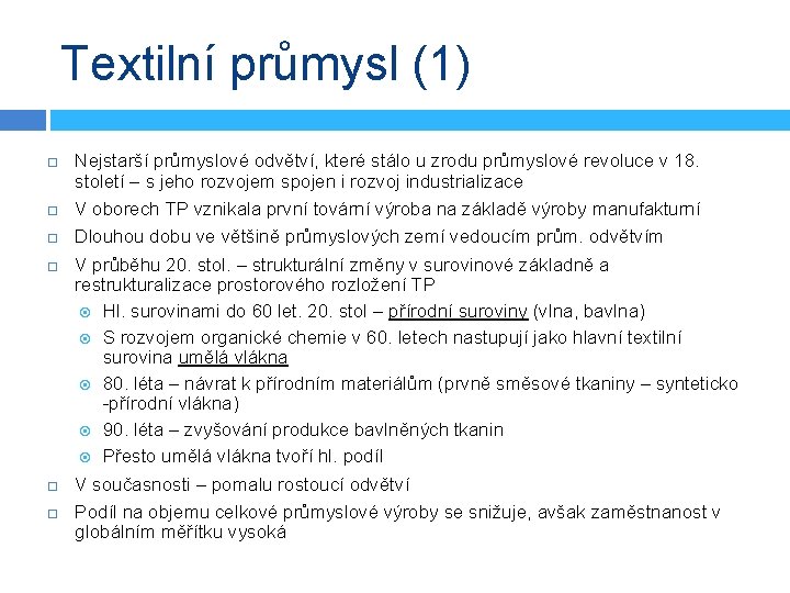 Textilní průmysl (1) Nejstarší průmyslové odvětví, které stálo u zrodu průmyslové revoluce v 18.