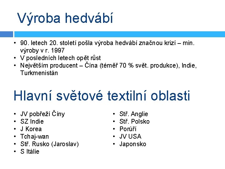 Výroba hedvábí • 90. letech 20. století pošla výroba hedvábí značnou krizí – min. Výroba hedvábí • 90. letech 20. století pošla výroba hedvábí značnou krizí – min.