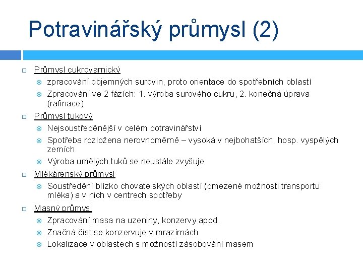 Potravinářský průmysl (2) Průmysl cukrovarnický zpracování objemných surovin, proto orientace do spotřebních oblastí Zpracování Potravinářský průmysl (2) Průmysl cukrovarnický zpracování objemných surovin, proto orientace do spotřebních oblastí Zpracování