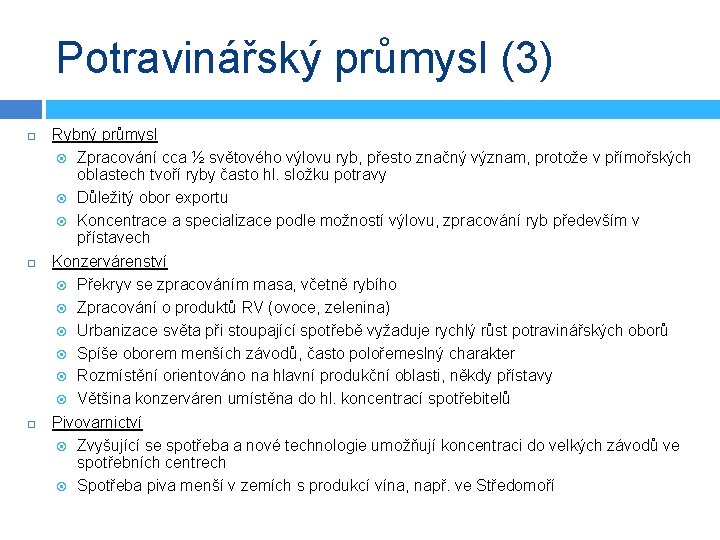 Potravinářský průmysl (3) Rybný průmysl Zpracování cca ½ světového výlovu ryb, přesto značný význam,