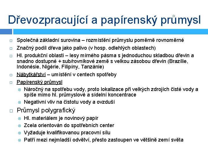 Dřevozpracující a papírenský průmysl Společná základní surovina – rozmístění průmyslu poměrně rovnoměrné Značný podíl