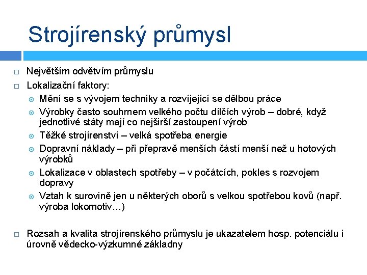 Strojírenský průmysl Největším odvětvím průmyslu Lokalizační faktory: Mění se s vývojem techniky a rozvíjející