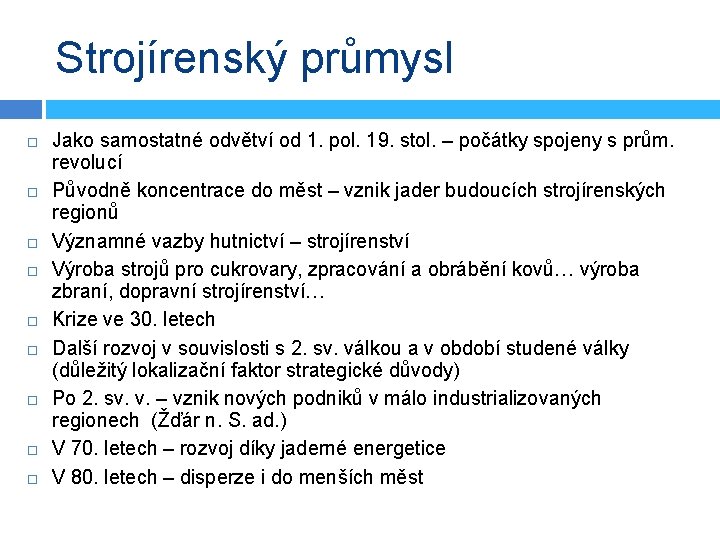 Strojírenský průmysl Jako samostatné odvětví od 1. pol. 19. stol. – počátky spojeny s Strojírenský průmysl Jako samostatné odvětví od 1. pol. 19. stol. – počátky spojeny s