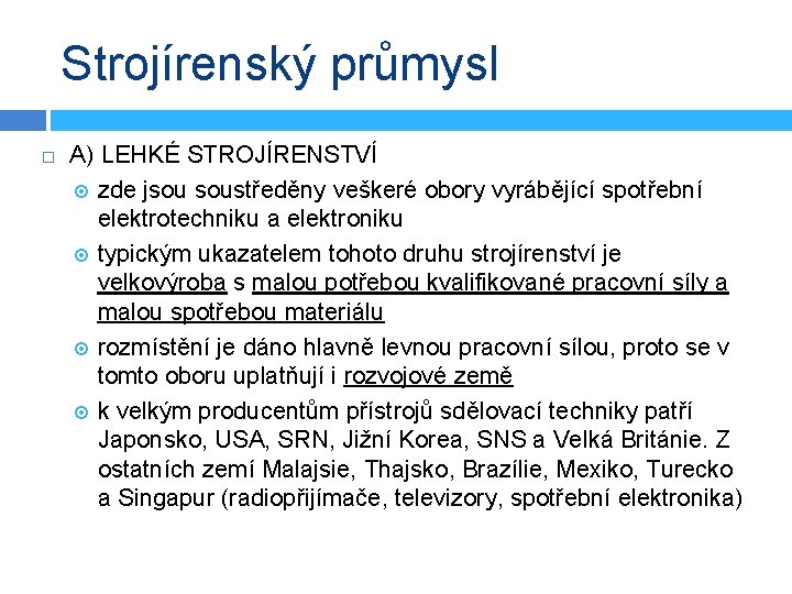 Strojírenský průmysl A) LEHKÉ STROJÍRENSTVÍ zde jsou soustředěny veškeré obory vyrábějící spotřební elektrotechniku a