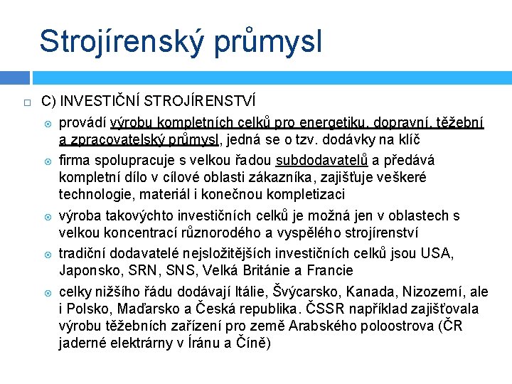 Strojírenský průmysl C) INVESTIČNÍ STROJÍRENSTVÍ provádí výrobu kompletních celků pro energetiku, dopravní, těžební a Strojírenský průmysl C) INVESTIČNÍ STROJÍRENSTVÍ provádí výrobu kompletních celků pro energetiku, dopravní, těžební a