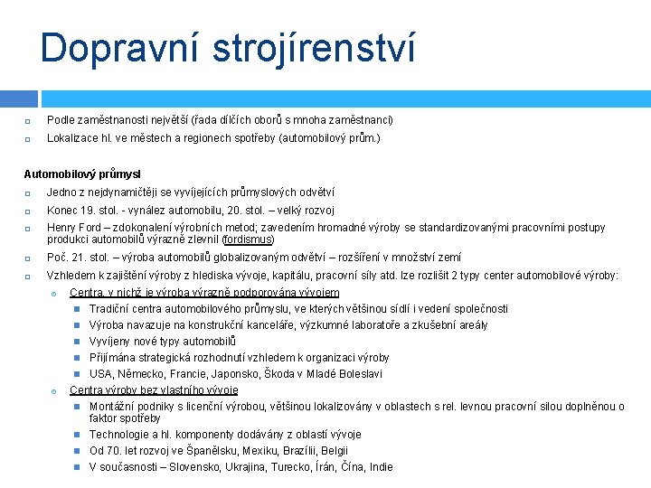 Dopravní strojírenství Podle zaměstnanosti největší (řada dílčích oborů s mnoha zaměstnanci) Lokalizace hl. ve