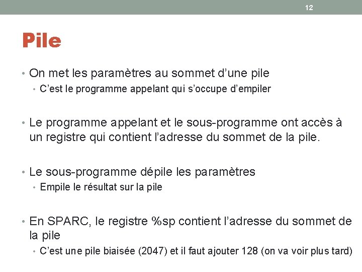 12 Pile • On met les paramètres au sommet d’une pile • C’est le
