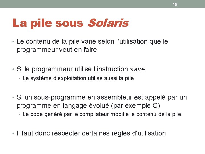 19 La pile sous Solaris • Le contenu de la pile varie selon l’utilisation