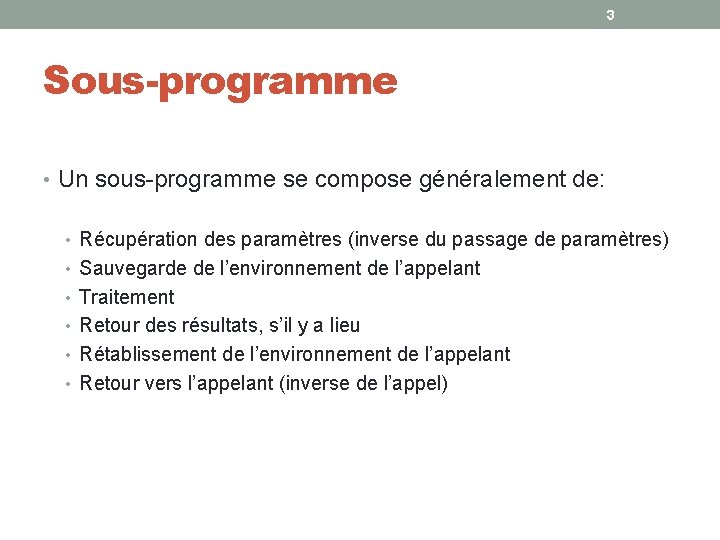 3 Sous-programme • Un sous-programme se compose généralement de: • Récupération des paramètres (inverse