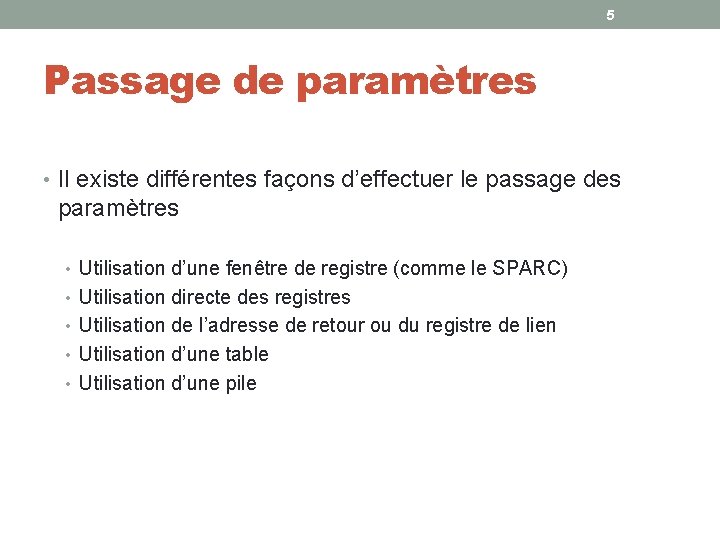 5 Passage de paramètres • Il existe différentes façons d’effectuer le passage des paramètres