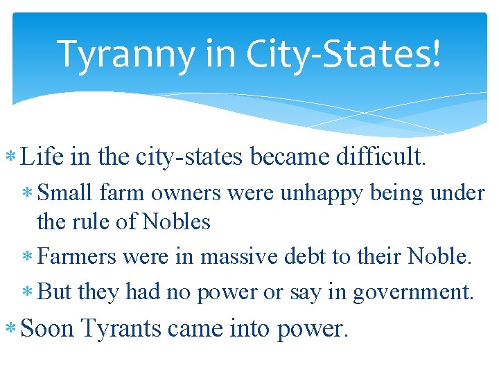 Tyranny in City-States! Life in the city-states became difficult. Small farm owners were unhappy