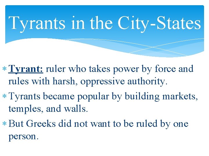 Tyrants in the City-States Tyrant: ruler who takes power by force and rules with