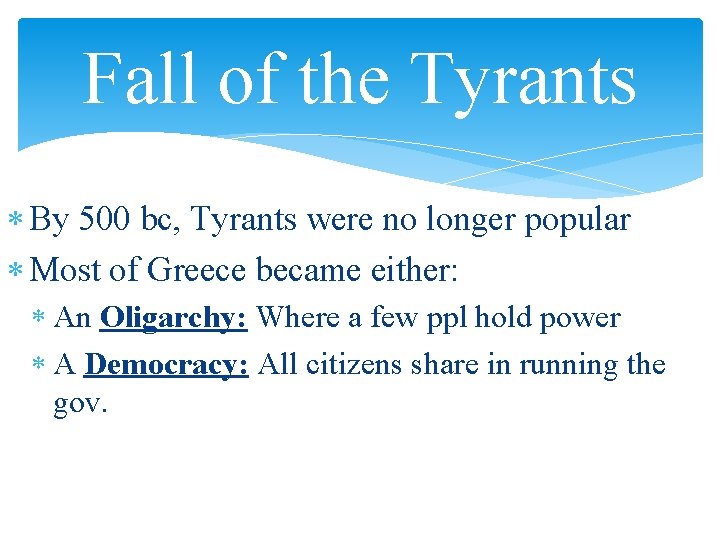 Fall of the Tyrants By 500 bc, Tyrants were no longer popular Most of