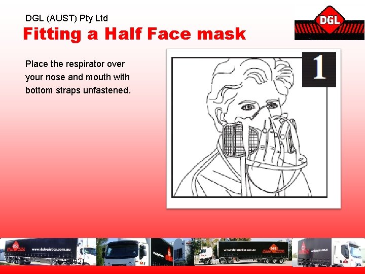 DGL (AUST) Pty Ltd Fitting a Half Face mask Place the respirator over your