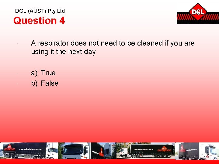 DGL (AUST) Pty Ltd Question 4 • A respirator does not need to be