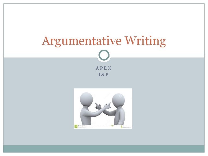 Argumentative Writing APEX I&E 
