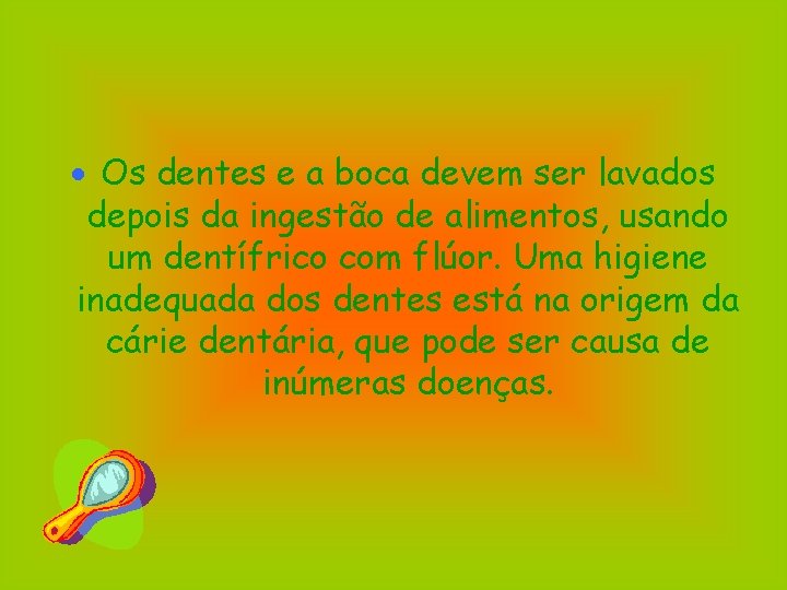  Os dentes e a boca devem ser lavados depois da ingestão de alimentos,