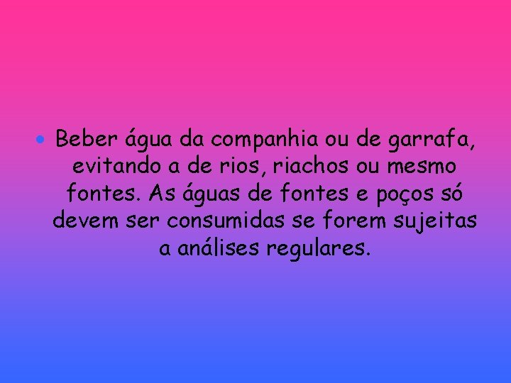  Beber água da companhia ou de garrafa, evitando a de rios, riachos ou