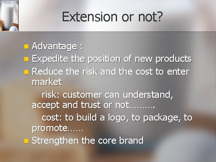 Extension or not? Advantage : n Expedite the position of new products n Reduce