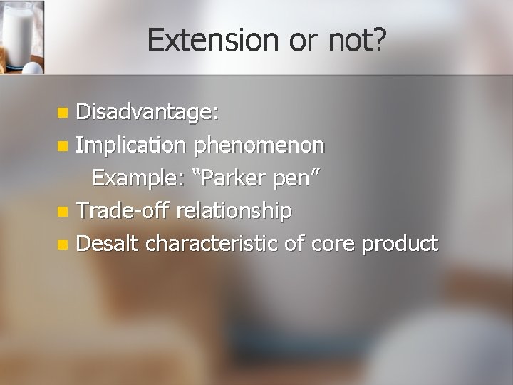 Extension or not? Disadvantage: n Implication phenomenon Example: “Parker pen” n Trade-off relationship n