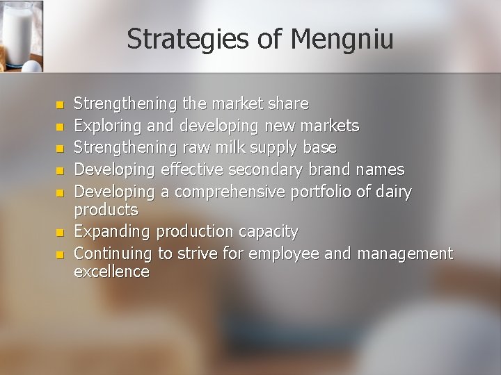 Strategies of Mengniu n n n n Strengthening the market share Exploring and developing