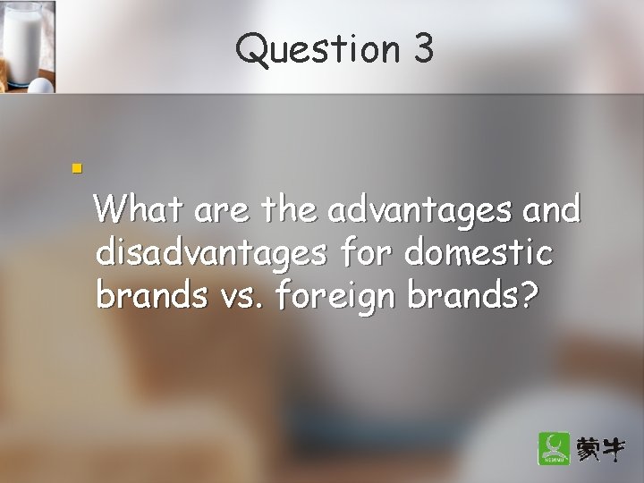 Question 3 n What are the advantages and disadvantages for domestic brands vs. foreign