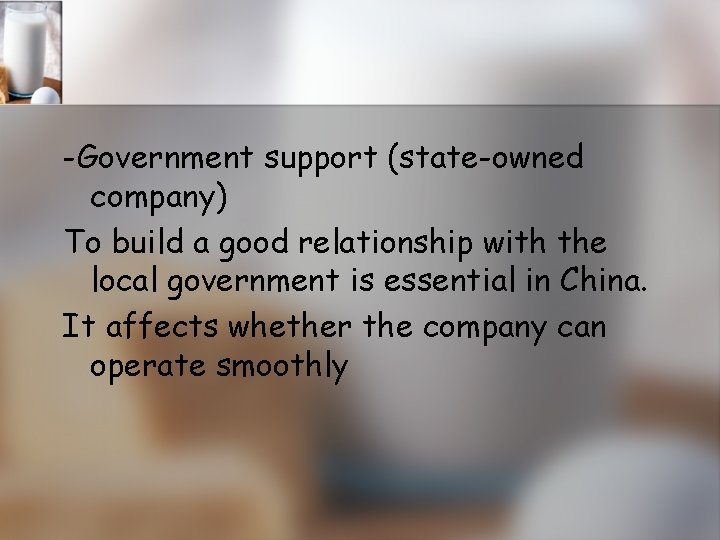 -Government support (state-owned company) To build a good relationship with the local government is