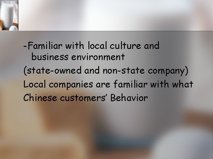 -Familiar with local culture and business environment (state-owned and non-state company) Local companies are