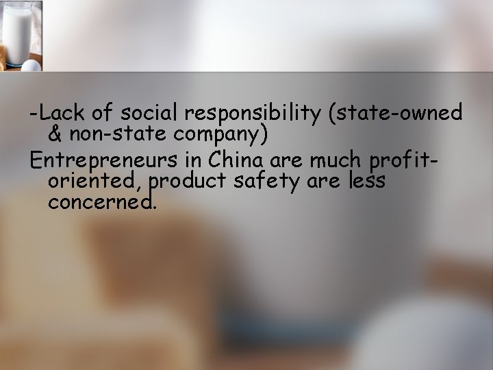 -Lack of social responsibility (state-owned & non-state company) Entrepreneurs in China are much profitoriented,