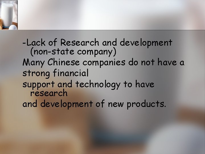 -Lack of Research and development (non-state company) Many Chinese companies do not have a