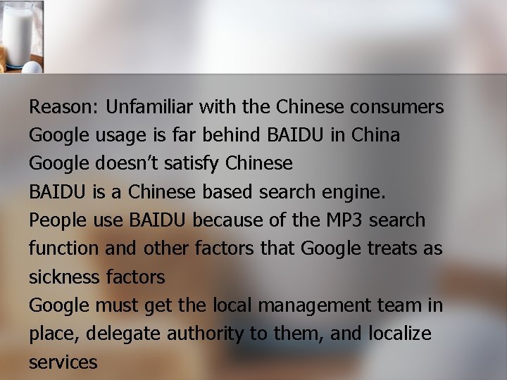 Reason: Unfamiliar with the Chinese consumers Google usage is far behind BAIDU in China