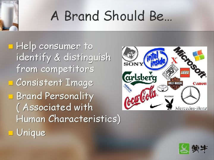 A Brand Should Be… Help consumer to identify & distinguish from competitors n Consistent