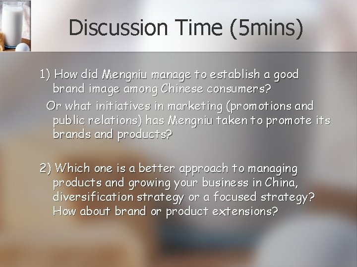 Discussion Time (5 mins) 1) How did Mengniu manage to establish a good brand