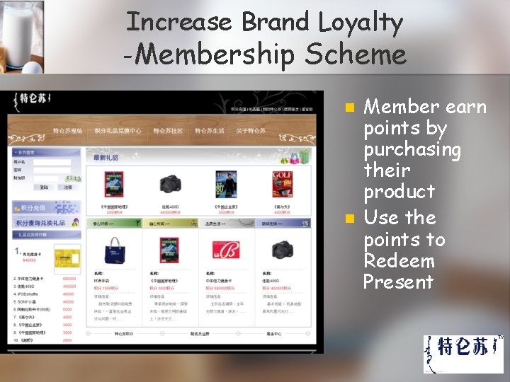 Increase Brand Loyalty -Membership Scheme n n Member earn points by purchasing their product