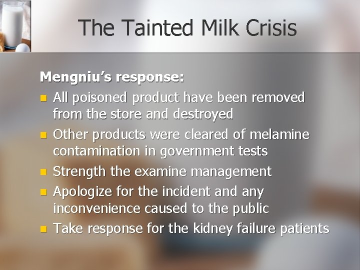 The Tainted Milk Crisis Mengniu’s response: n All poisoned product have been removed from