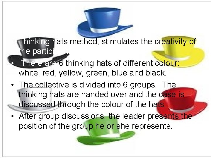  • Thinking hats method, stimulates the creativity of the participants. • There are