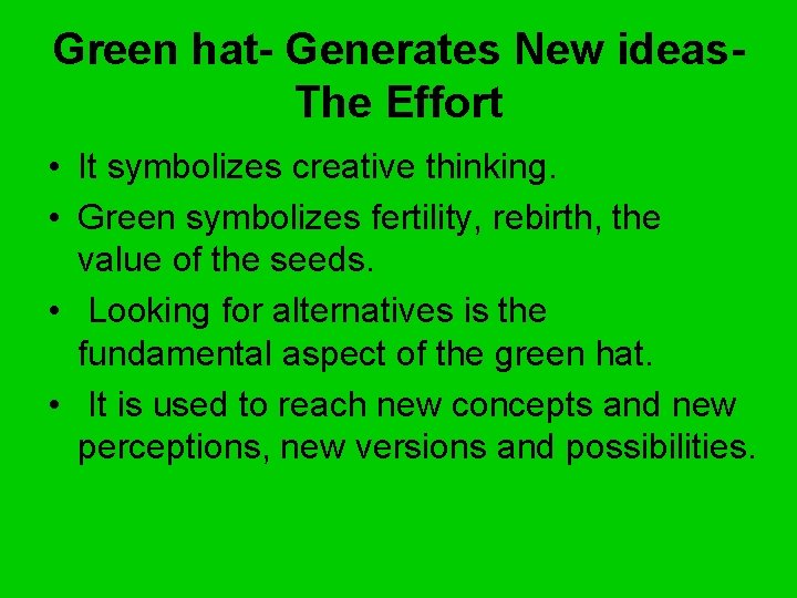 Green hat- Generates New ideas. The Effort • It symbolizes creative thinking. • Green