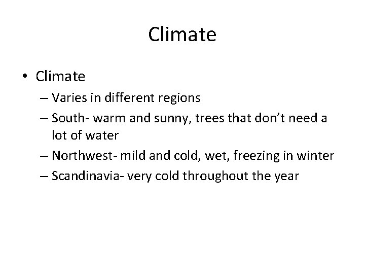 Climate • Climate – Varies in different regions – South- warm and sunny, trees