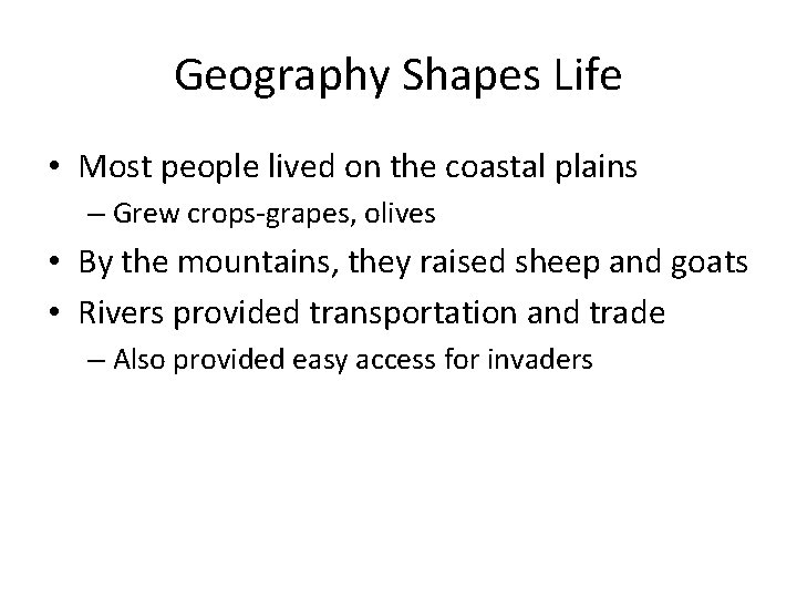 Geography Shapes Life • Most people lived on the coastal plains – Grew crops-grapes,