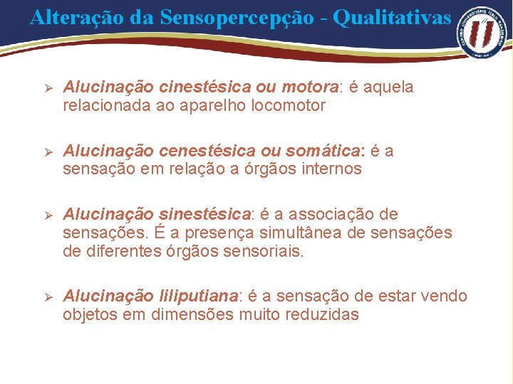 Alteração da Sensopercepção - Qualitativas Ø Alucinação cinestésica ou motora: é aquela relacionada ao