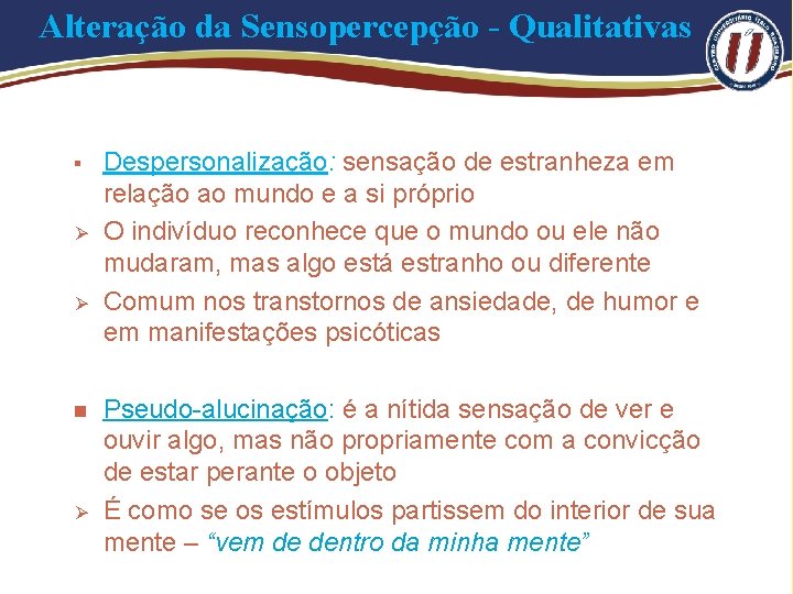 Alteração da Sensopercepção - Qualitativas § Ø Ø n Ø Despersonalização: sensação de estranheza